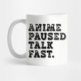 Anime Paused Talk Fast Mug